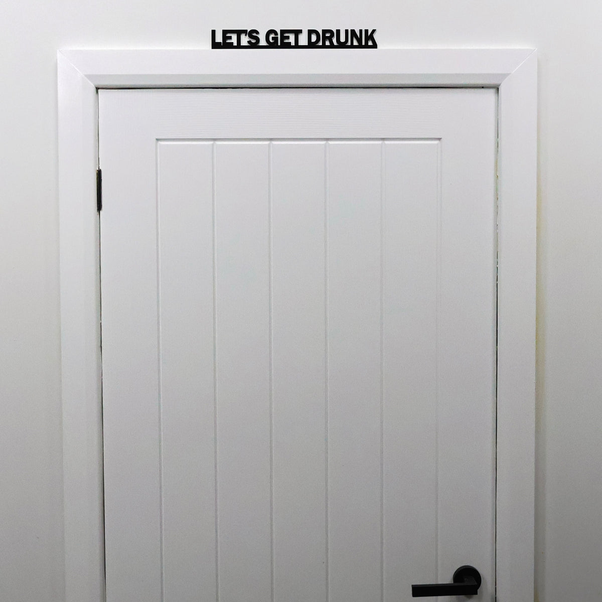 LETS GET DRUNK Door Topper black acrylic funny wall sign handmade in the UK