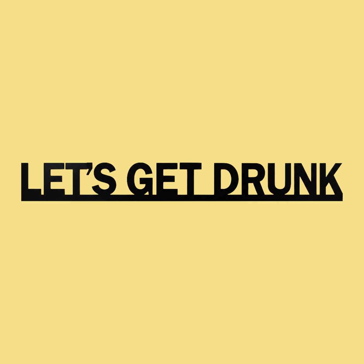 LET'S GET DRUNK Door Topper Sign on a butter-yellow background