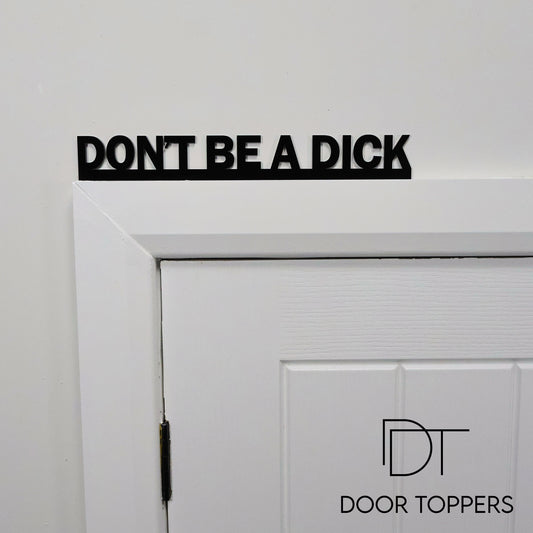 DON'T BE A DICK | Rude Door Topper Sign