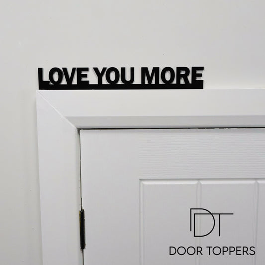 LOVE YOU MORE Door Topper