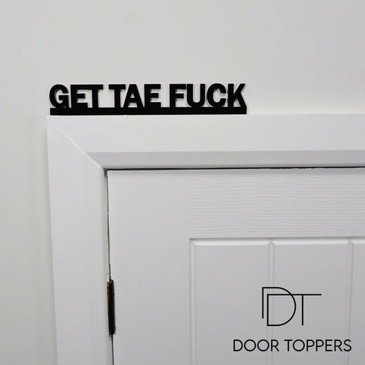 GET TAE FUCK | Rude Door Topper Sign