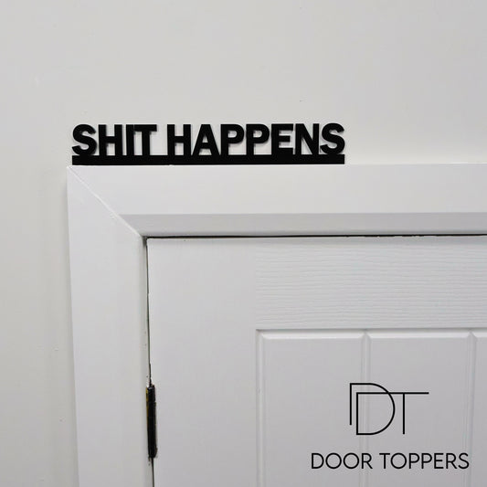 SHIT HAPPENS Door Topper