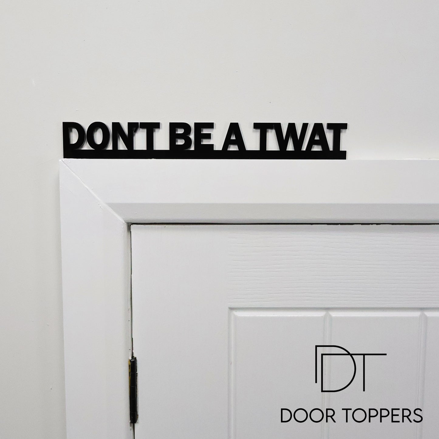 DON'T BE A TWAT | Rude Door Topper Sign