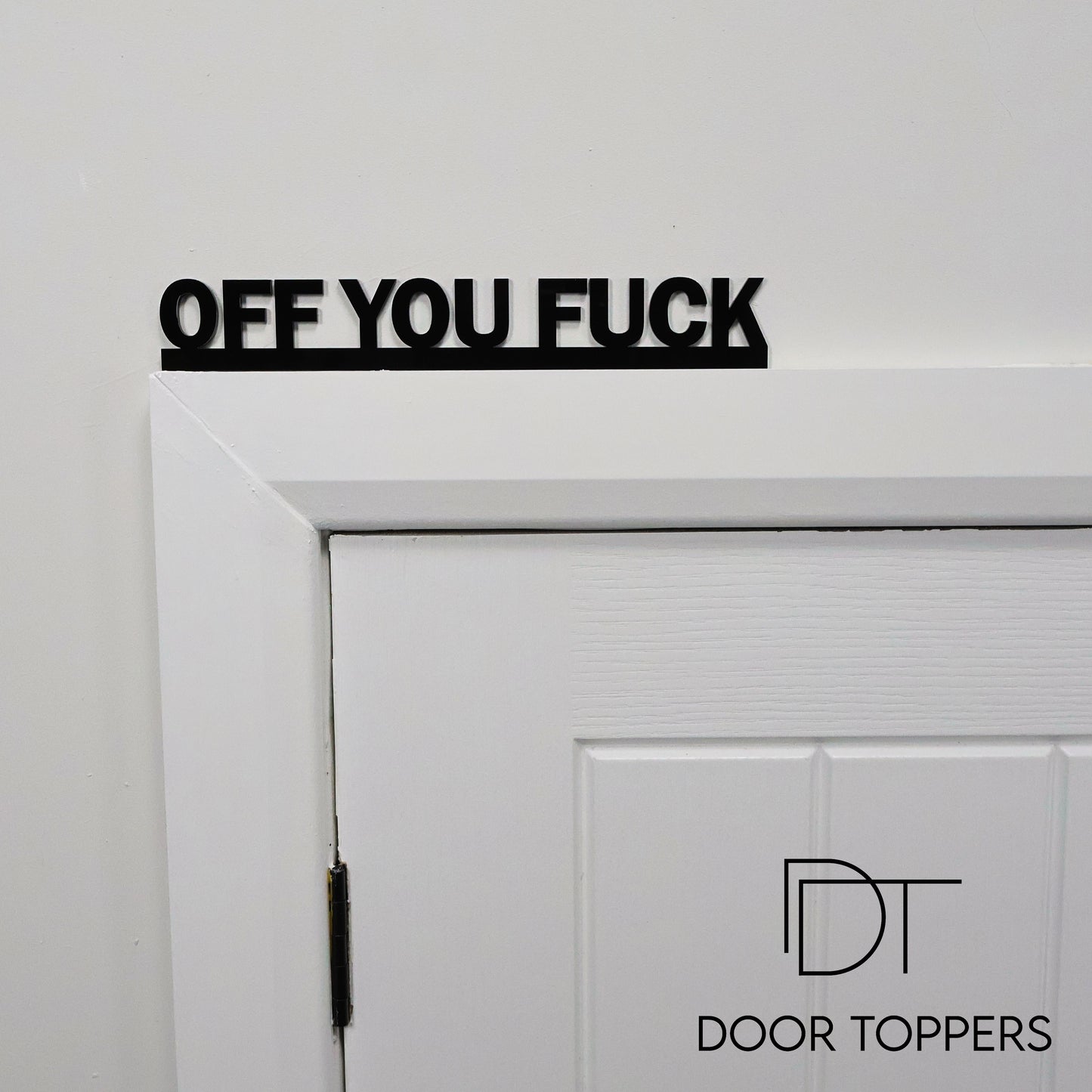 OFF YOU FUCK | Rude Door Topper Sign
