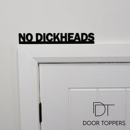 NO DICKHEADS Door Topper