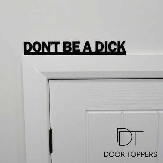 DON'T BE A DICK Door Topper