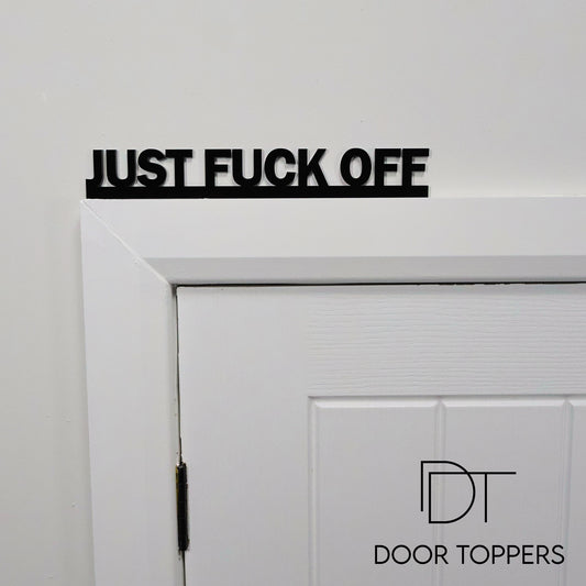 JUST FUCK OFF | Rude Door Topper Sign