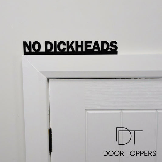 NO DICKHEADS Door Topper | Funny Entrance Door Sign