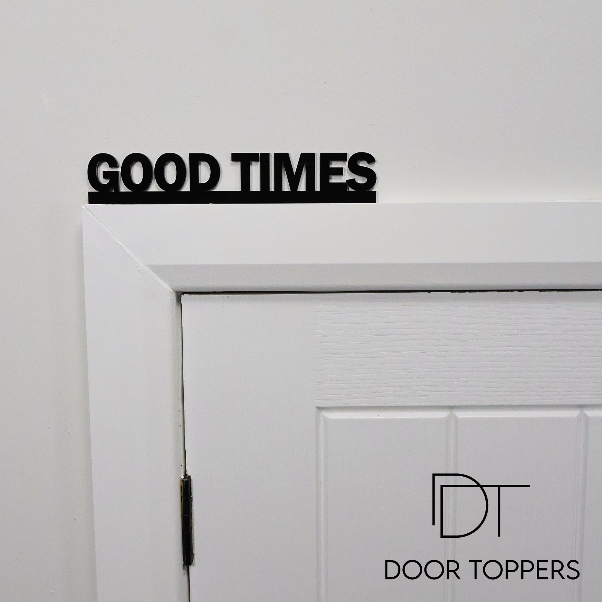 GOOD TIMES Door Topper black acrylic positive wall sign handmade in the UK