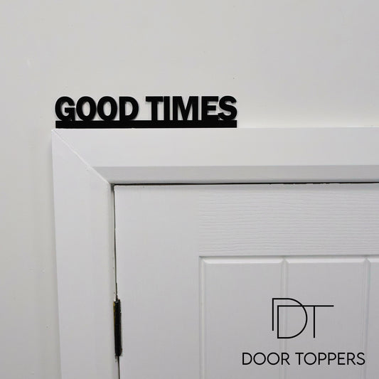 GOOD TIMES Door Topper