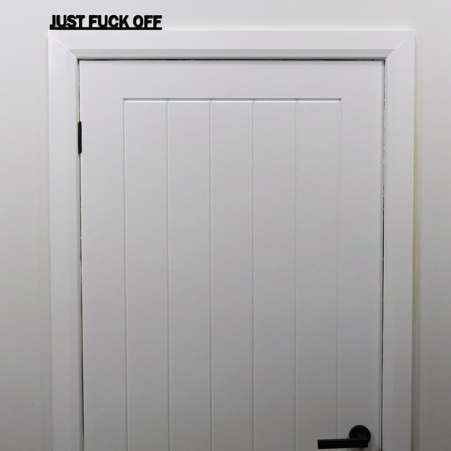 JUST FUCK OFF | Rude Door Topper Sign