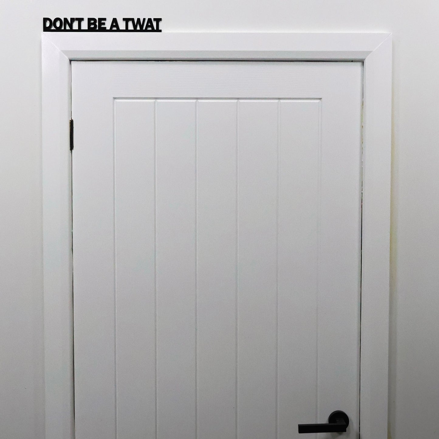 DON'T BE A TWAT | Rude Door Topper Sign
