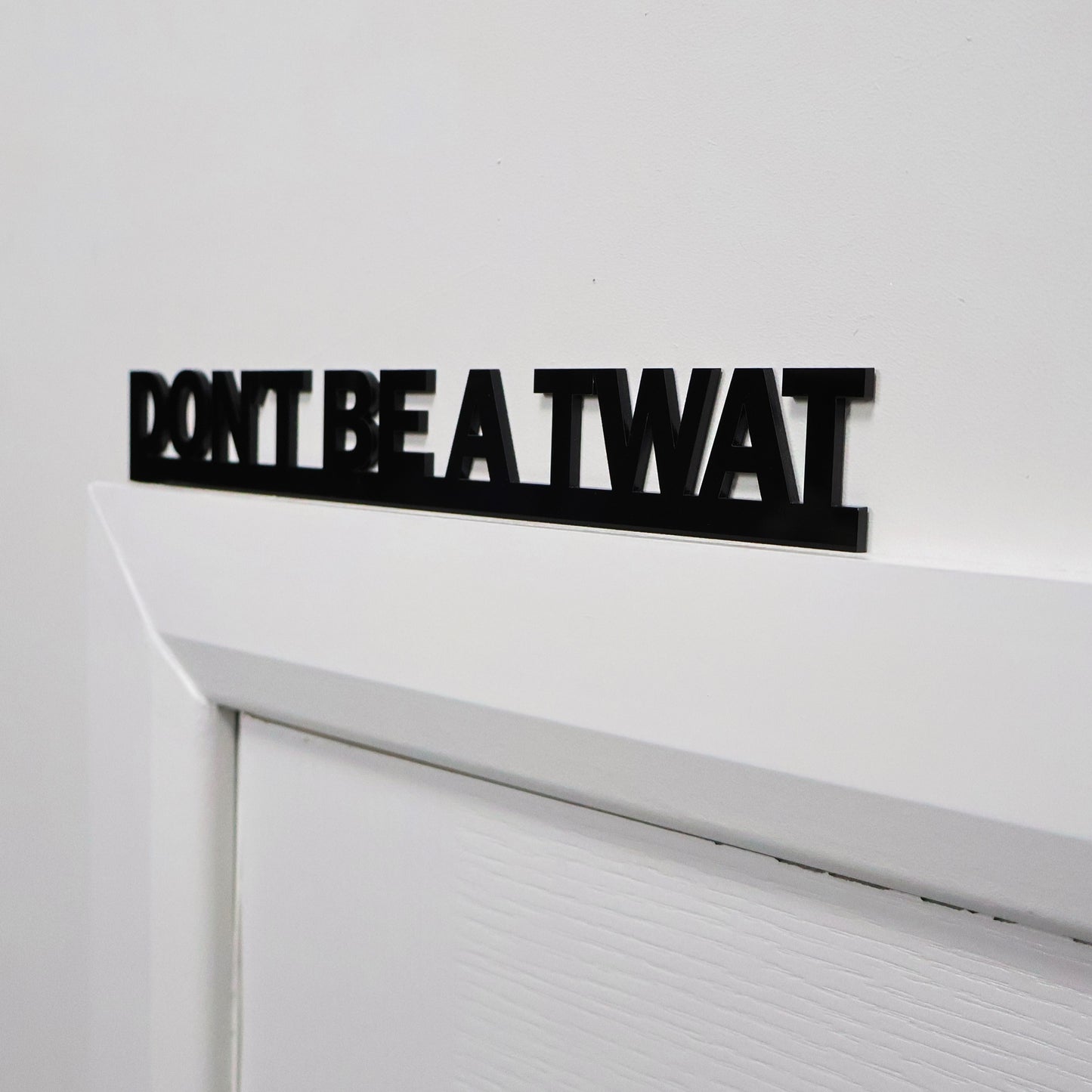DON'T BE A TWAT | Rude Door Topper Sign