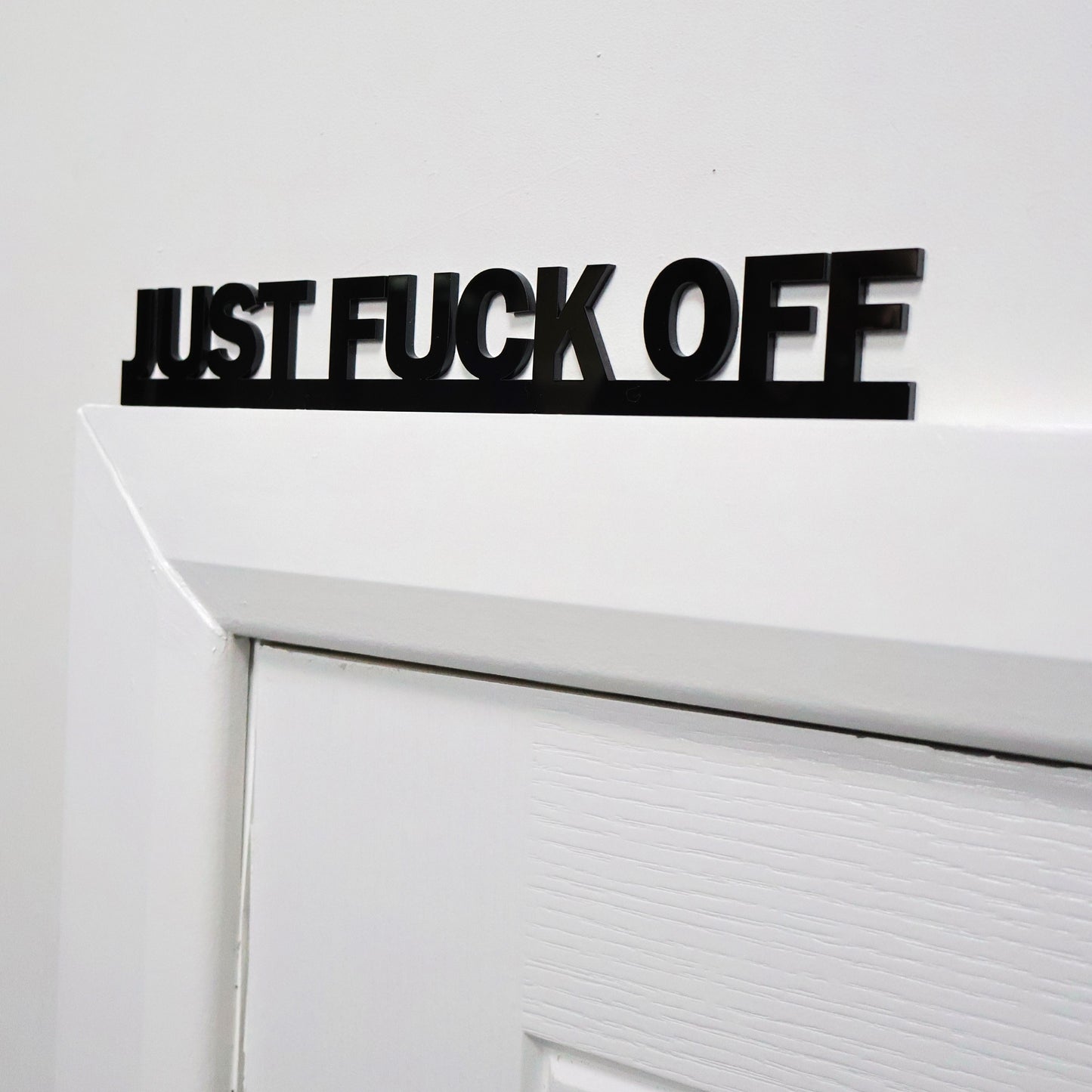 JUST FUCK OFF | Rude Door Topper Sign