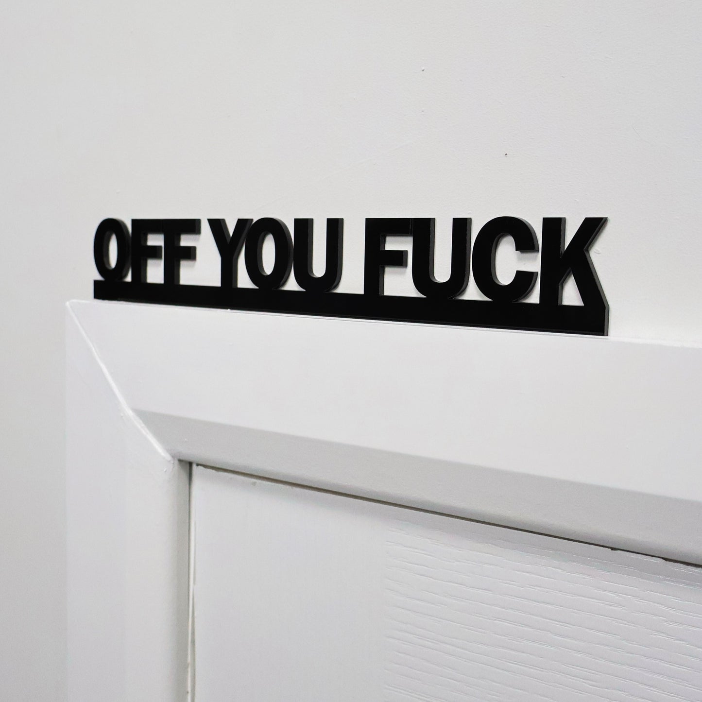 OFF YOU FUCK | Rude Door Topper Sign