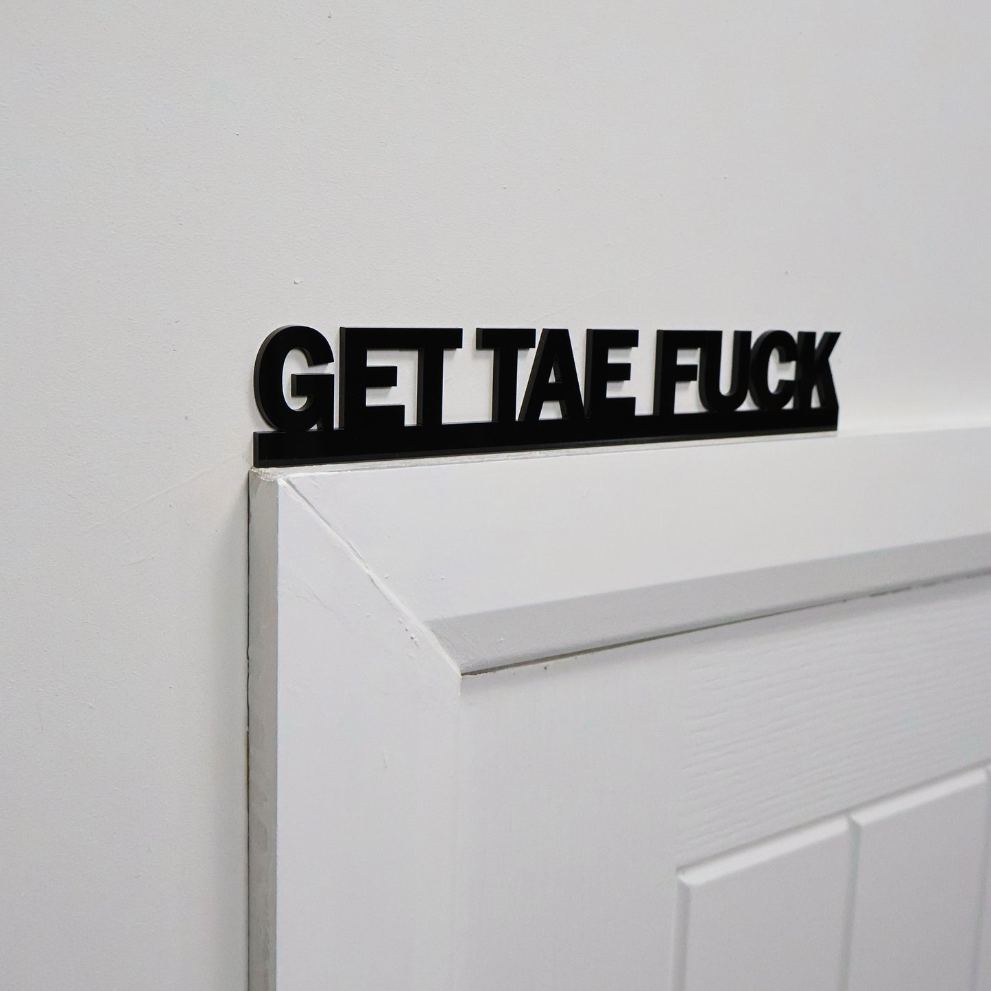 GET TAE FUCK | Rude Door Topper Sign