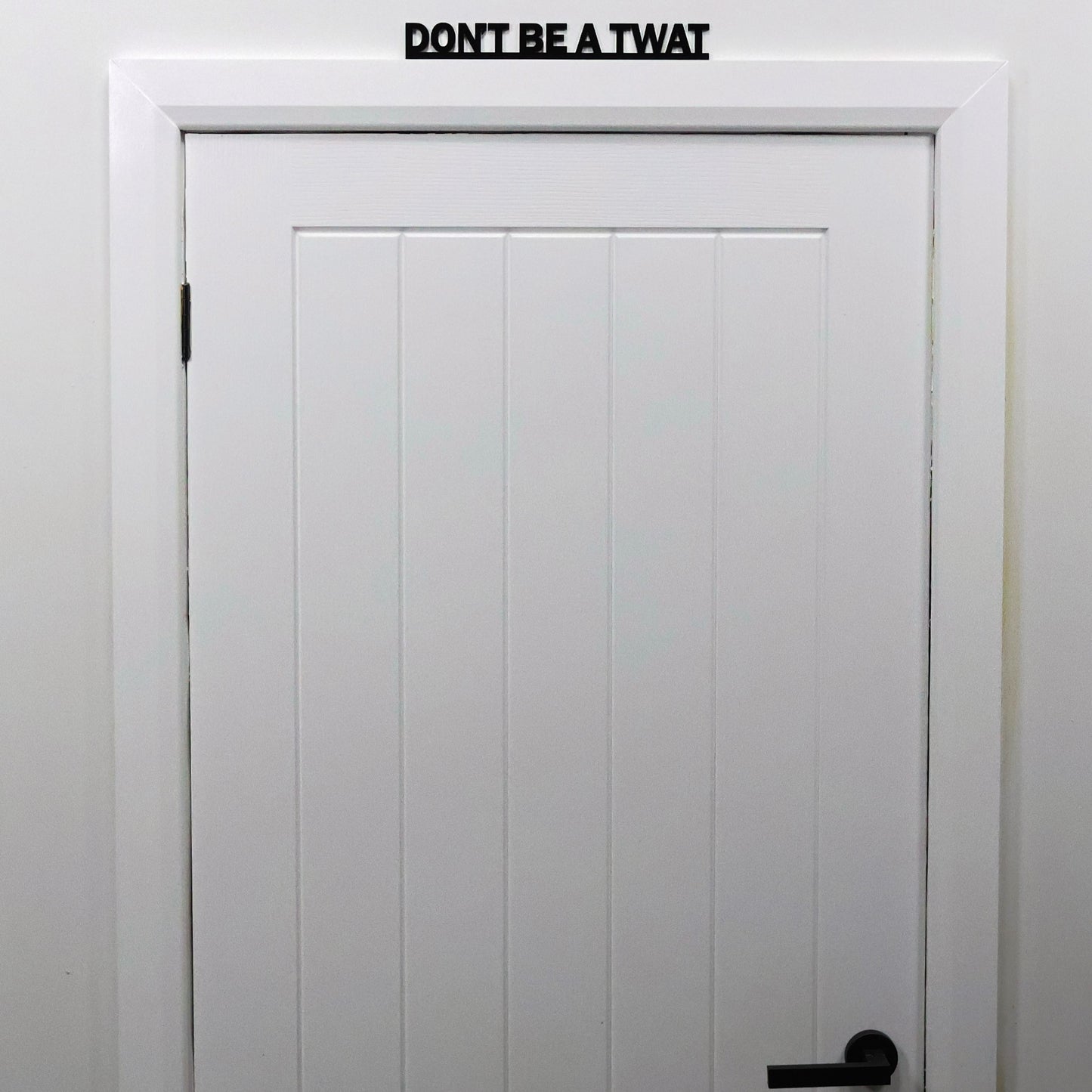 DON'T BE A TWAT | Rude Door Topper Sign