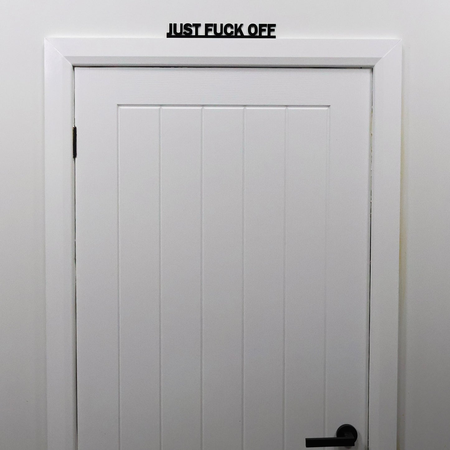JUST FUCK OFF | Rude Door Topper Sign