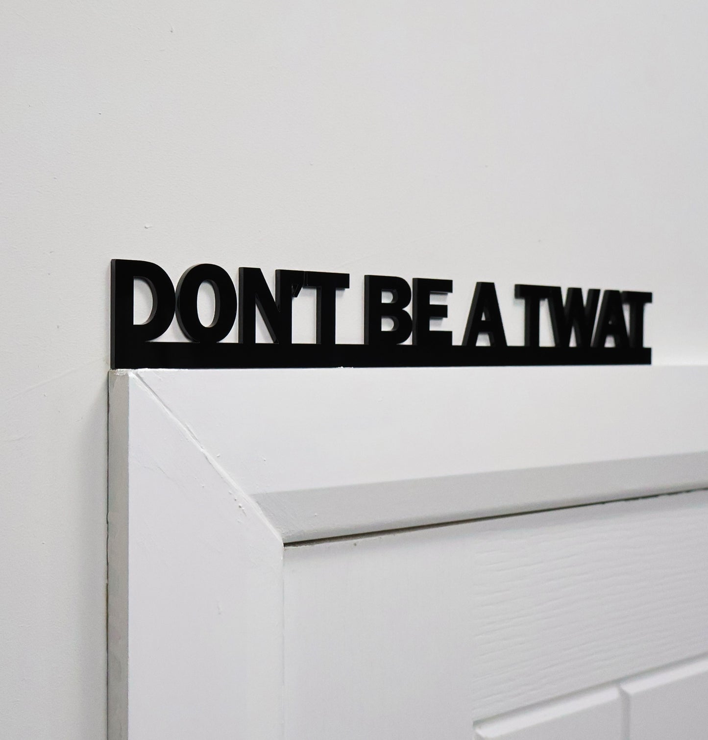 DON'T BE A TWAT | Rude Door Topper Sign