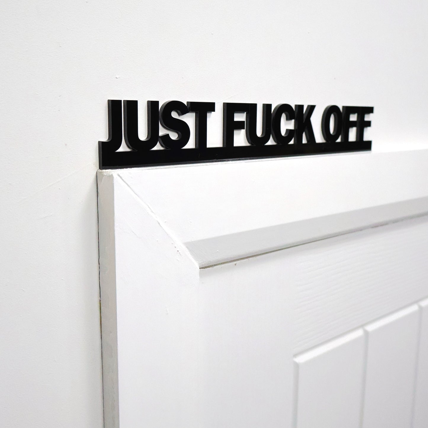 JUST FUCK OFF | Rude Door Topper Sign
