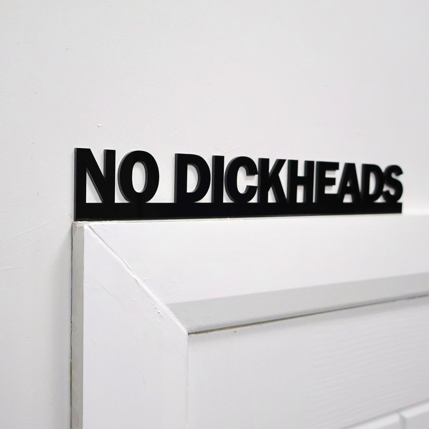 NO DICKHEADS Door Topper